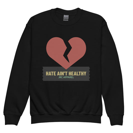 HATE AIN'T HEALTHY VOL.1 CREWNECKS